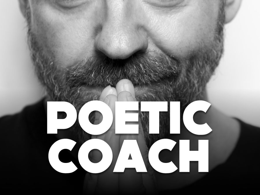 Why you need a poetic coach.